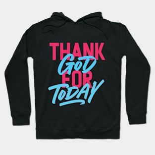 Thank God For Today Typography Hoodie